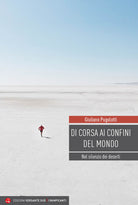Di corsa ai confini del mondo. Nel silenzio dei deserti