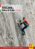 Toscana e Isola d'Elba. 116 falesie dalle Alpi Apuane all'Argentario