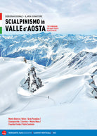 Scialpinismo in Valle d'Aosta. 101 itinerari: dai superclassici ai pi ricercati