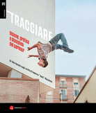Tracciare. Visione, pratica e disciplina del parkour