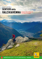 Sentieri della Valchiavenna. 82 itinerari scelti tra Valchiavenna, Valle Spluga e Val Bregaglia