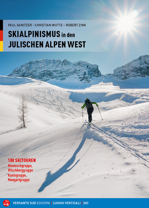 Scialpinismo nelle Alpi Giulie Occidentali. 100 itinerari. Gruppi del Montasio, dello Jôf Fuart, del Canin e del Mangart. Ediz. tedesca