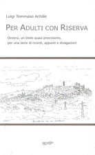 Per adulti con riserva. Ovvero, un titolo quasi provvisorio, per una serie di ricordi, appunti e divagazioni