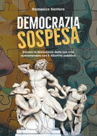 Democrazia sospesa. Salvare la democrazia dalla sua crisi aumentandola con il dibattito pubblico