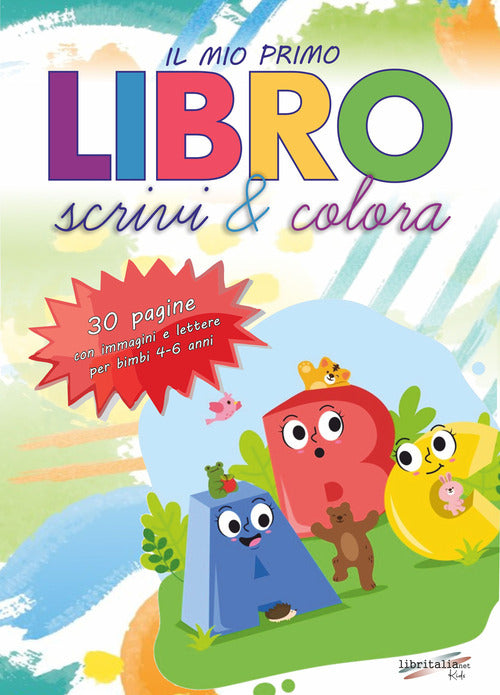 Il mio primo libro. Scrivi e colora. Allena la mente del tuo bambino con tecniche che aiutano lo sviluppo delle attivit cruciali per il passaggio alla scuola elementare!