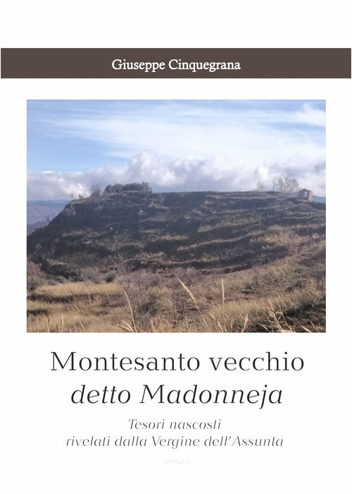 Montesanto vecchio detto Madonneja. Tesori nascosti rivelati dalla Vergine dellAssunta