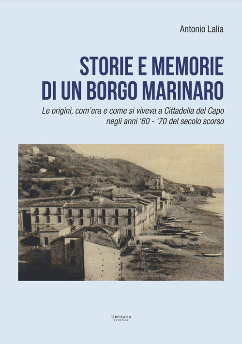 Storie e memorie di un borgo marinaro. Le origini, com'era e come si viveva a Cittadella del Capo negli anni '60-'70 del secolo scorso