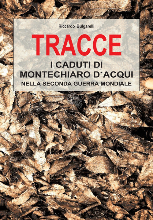 Tracce. I caduti di Montechiaro d'Acqui nella Seconda Guerra Mondiale