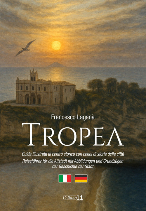 Tropea. Guida illustrata al centro storico con cenni di storia della citt/Reisefhrer fr die Altstadt mit Abbildungen und Grundzgen der Geschichte der Stadt