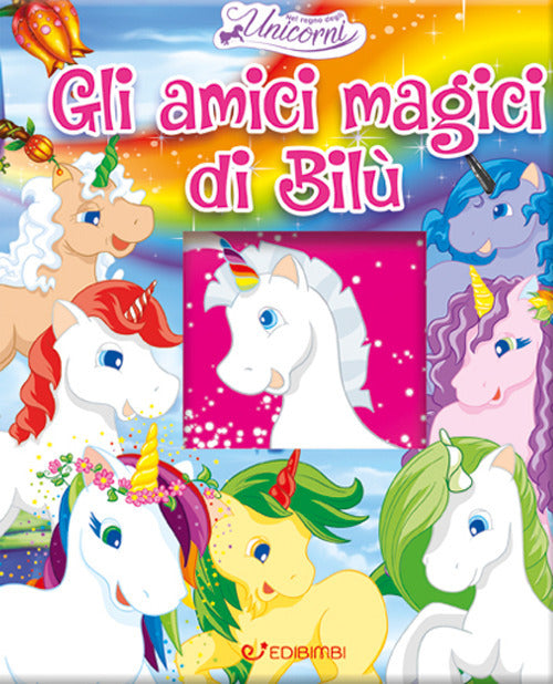Gli amici magici di Bilù. Nel regno degli unicorni