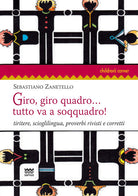 Giro, giro quadro... tutto va a soqquadro! Tiritere, scioglilingua, proverbi rivisti e corretti