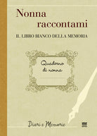 Nonna raccontami. Il libro bianco della memoria
