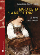 Maria detta «La Maddalena». La donna senza nome