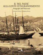 Il «Bel Paese» alla lente d'ingrandimento. Fotografie dell'Ottocento