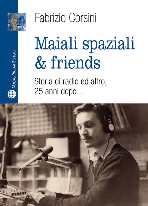 Maiali spaziali & friends. Una storia di radio ed altro, 25 anni dopo