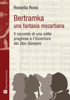 Bertamka. Una fantasia mozartiana. Il racconto di una notte praghese e l'ouverture del Don Giovanni