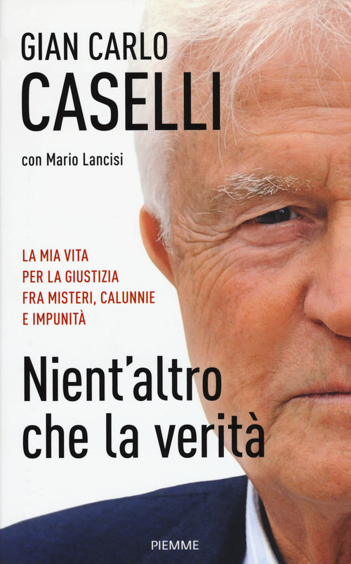 Nient'altro che la verit. La mia vita per la giustizia, fra misteri, calunnie e impunit