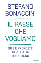 Il Paese che vogliamo. Idee e proposte per l'Italia del futuro