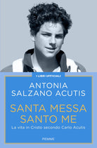 Santa Messa santo me. La vita in Cristo secondo Carlo Acutis