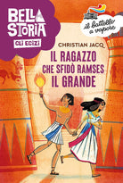 Bella storia. Gli Egizi. Il ragazzo che sfidò Ramses il Grande