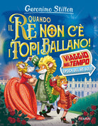 Quando il re non c' i topi ballano! Viaggio nel tempo: epoca del Re Sole