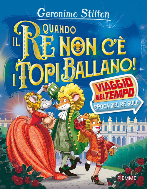 Quando il re non c' i topi ballano! Viaggio nel tempo: epoca del Re Sole