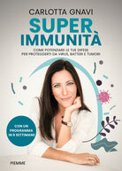 Super immunit. Come potenziare le tue difese per proteggerti da virus, batteri e tumori