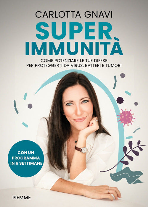 Super immunit. Come potenziare le tue difese per proteggerti da virus, batteri e tumori