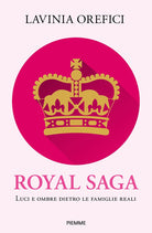 Royal saga. Luci e ombre dietro le famiglie reali