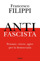 Antifascista. Pensare, vivere, agire per la democrazia