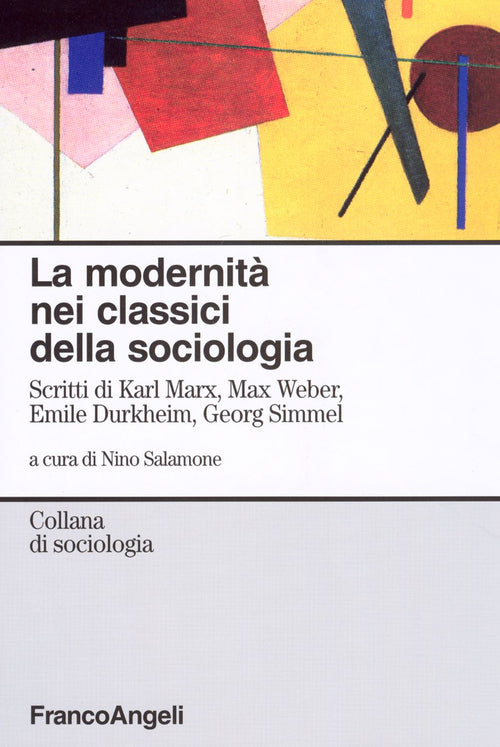 La modernit nei classici della sociologia. Scritti di Karl Marx, Max Weber, Emile Durkheim, Georg Simmel
