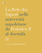 La rete dei saperi nelle università napoletane da Federico II al duemila. Vol. 3: Greco e latino. Storia. Culture orientali. Lingua e letteratura italiana. Linguistica, filologie, letterature e lingue