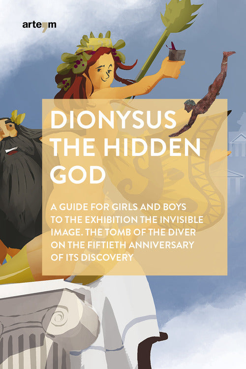 Dionysus. The hidden god. A guide for girls and boys to the exhibition The invisible image. The tomb of the diver on the fiftieth anniversary of its discovery