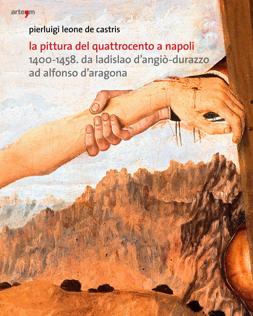 La pittura del Quattrocento a Napoli 1400-1458. Da Ladislao d'Angiò-Durazzo ad Alfonso d'Aragona