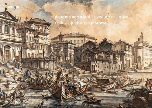 Da Roma verso Sud. La veduta e l'antico nelle acqueforti di Piranesi