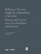 Bellezza e Terrore: luoghi di colonialismo e fascismo. Ediz. italiana e inglese
