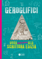 Geroglifici. Guida definitiva alla scrittura egizia