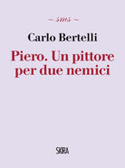 Piero. Un pittore per due nemici