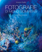 Fotografie di mondi sommersi. L'incanto del profondo