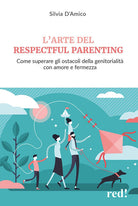 L'arte del respectful parenting. Come superare gli ostacoli della genitorialit con amore e fermezza