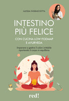 Intestino pi felice con cucina Low FODMAP e Ayurveda. Imparare a gestire il colon irritabile riportando il corpo in equilibrio