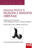 Manuale pratico di filosofia e diagnosi orientale. Raggiungere il benessere con la Medicina Cinese e l'Ohashi Method