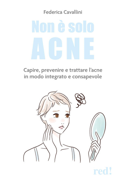 Non è solo acne. Capire, prevenire e trattare l'acne in modo integrato e consapevole