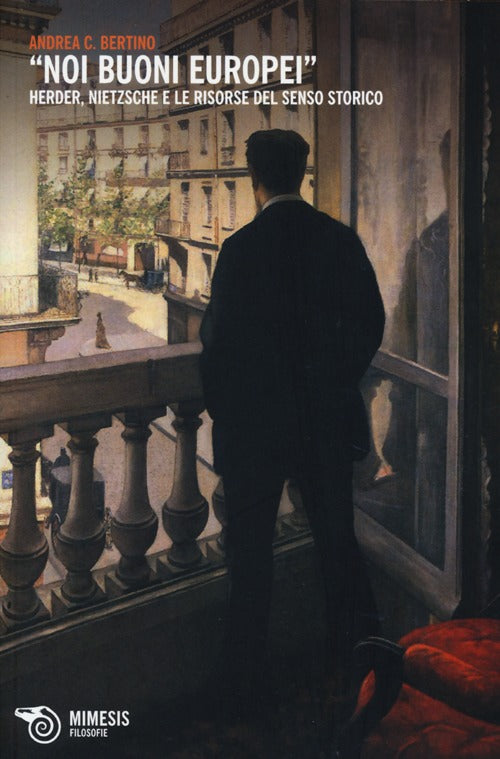 Noi buoni europei. Herder, Nietzsche e le risorse del senso storico