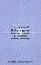 Shikata ga nai. O ancora un passo per diventare davvero semiologi!