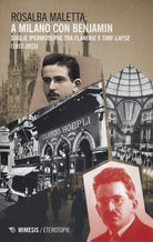 A Milano con Benjamin. Soglie ipermoderne tra flnerie e time-lapse (1912-2015)