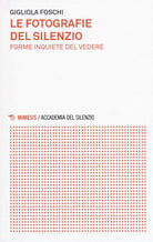 Le fotografie del silenzio. Forme inquiete del vedere