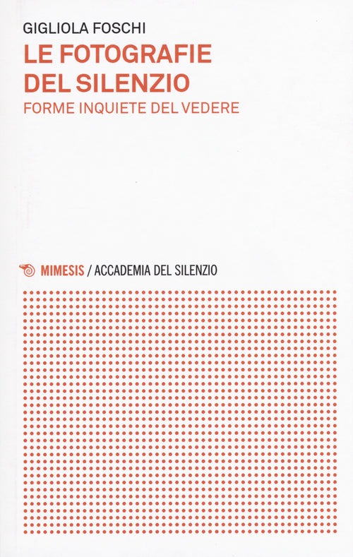 Le fotografie del silenzio. Forme inquiete del vedere