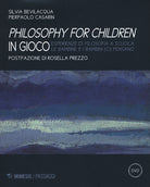Philisophy for children in gioco. Esperienze di filosofia a scuola le bambine e i bambini (ci) pensano