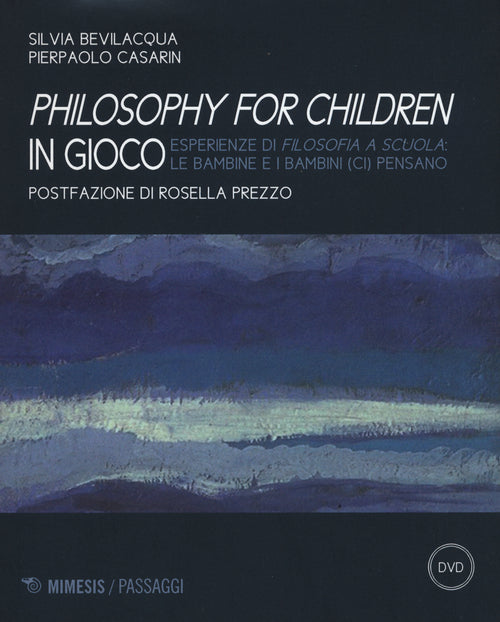 Philisophy for children in gioco. Esperienze di filosofia a scuola le bambine e i bambini (ci) pensano